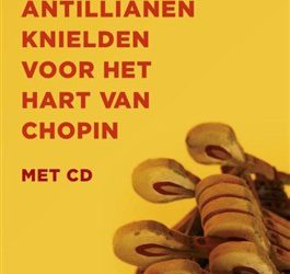 ‘Waarom elf Antillianen knielden voor het hart van Chopin’ weer leverbaar met cd